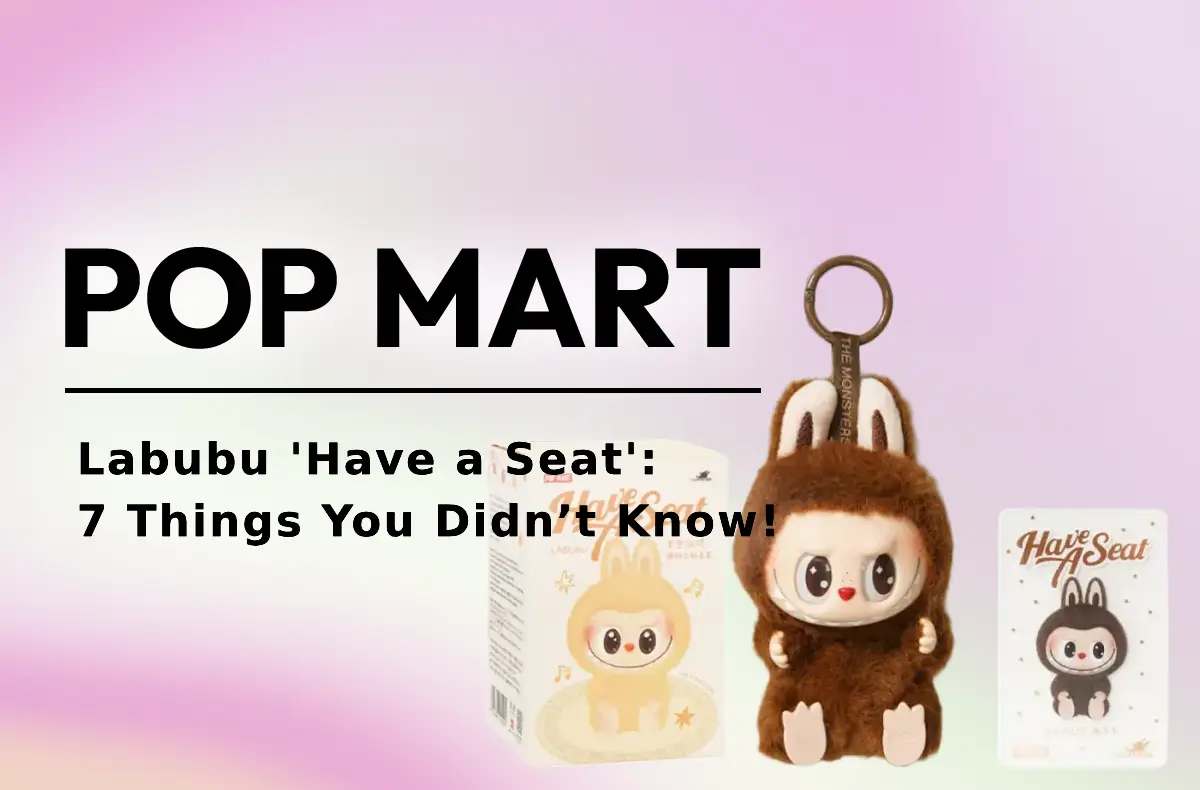 Labubu ‘Have a Seat’ Series: 7 Things We Bet You Didn’t Know!