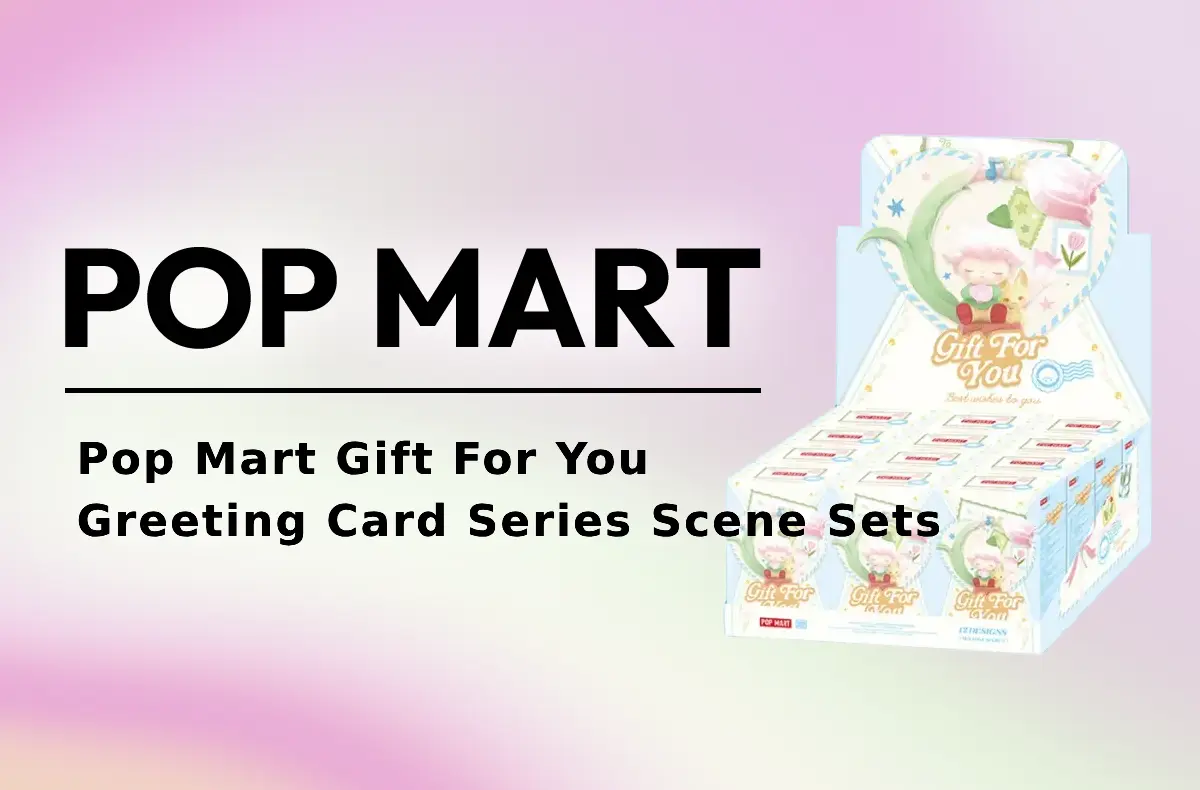 Pop Mart Gift For You Greeting Card Series Scene Sets [Release Date/Price/Where To Buy]