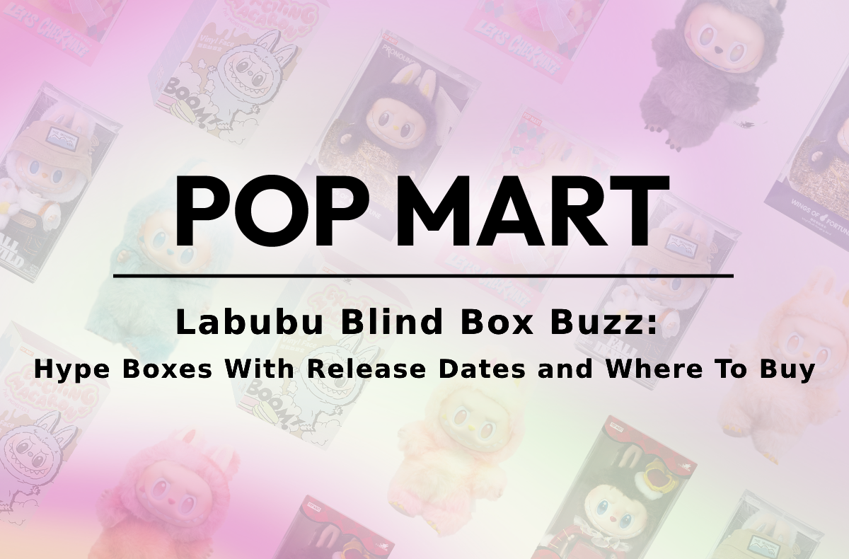 Labubu Blind Box Buzz: Hype Boxes With Release Dates and Where To Buy