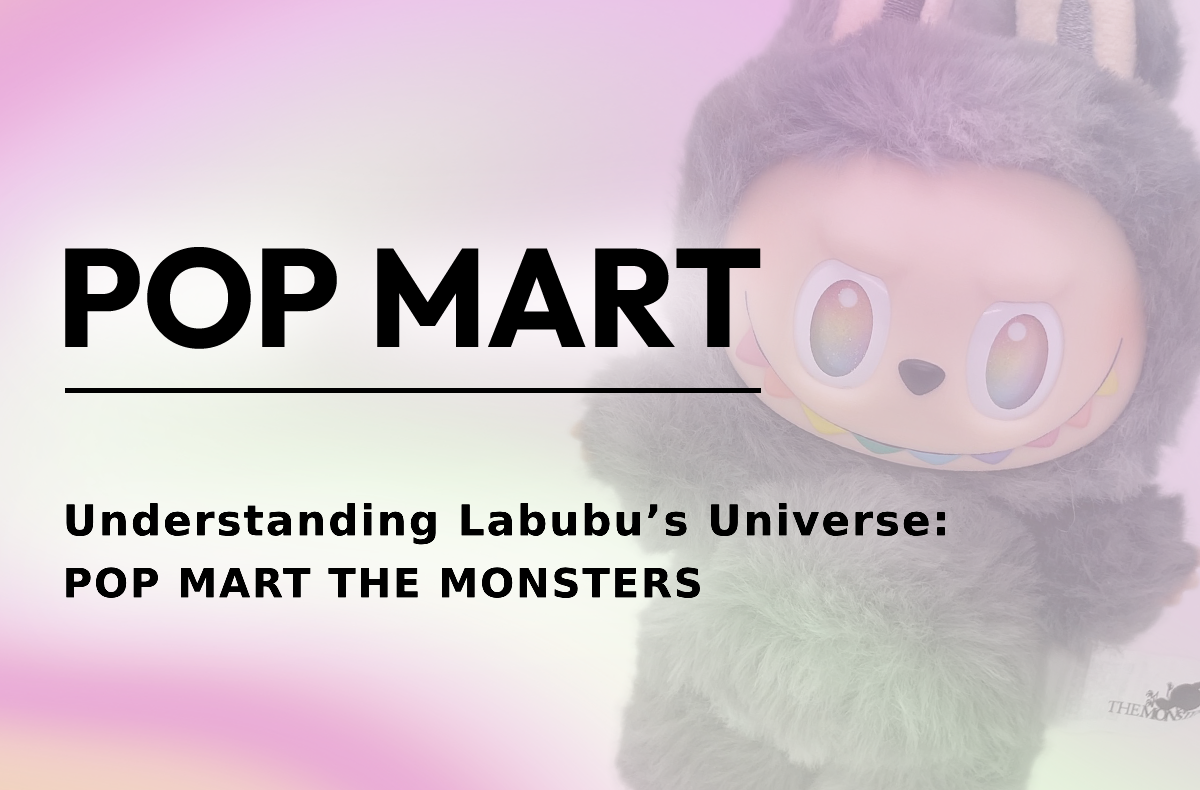 Understanding Labubu’s Universe: POP MART THE MONSTERS