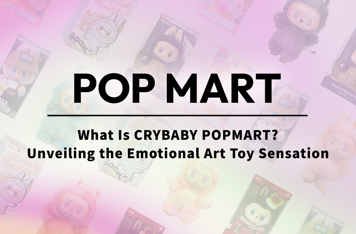 What Is CRYBABY POPMART? Unveiling the Emotional Art Toy Sensation
