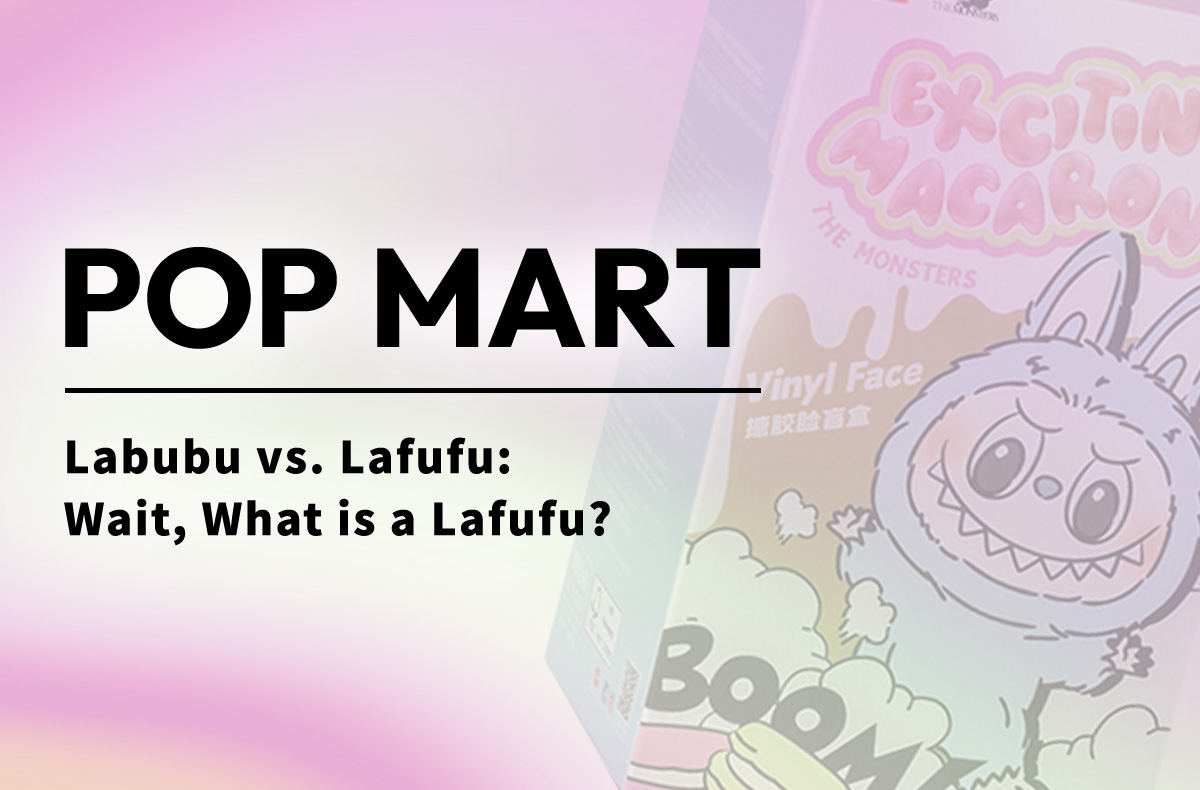 Labubu vs. Lafufu: Wait, What is a Lafufu?