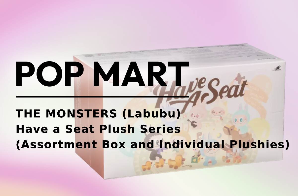 POP MART THE MONSTERS (Labubu) Have a Seat Plush Series (Assortment Box and Individual Plushies) [Release Date/Price/Where To Buy]