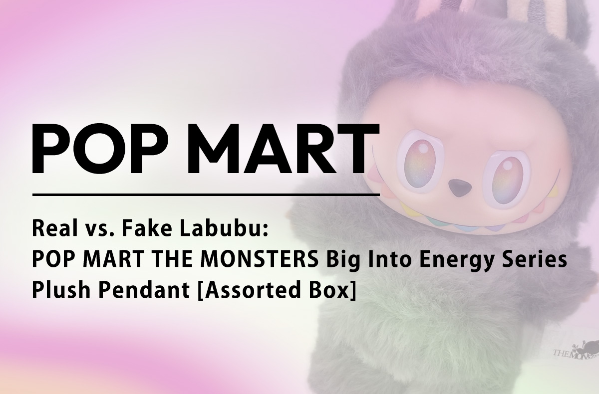 Real vs. Fake Labubu: POP MART THE MONSTERS (LABUBU) Big Into Energy Series Plush Pendant [Assorted Box]