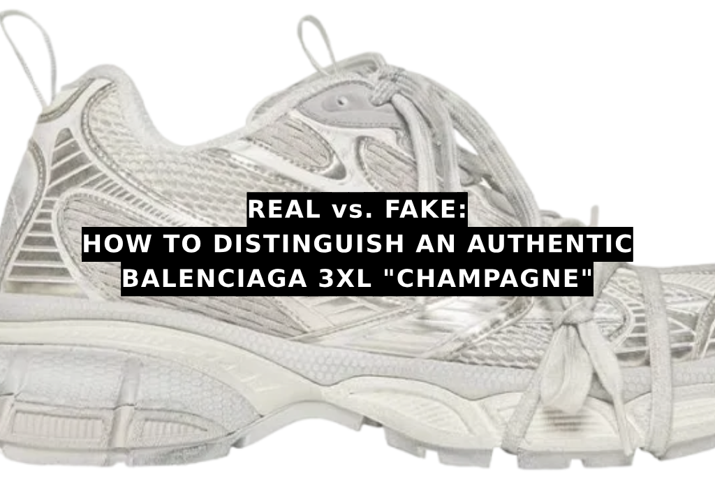 Real vs. Fake: How to Distinguish An Authentic Balenciaga 3XL “Champagne”