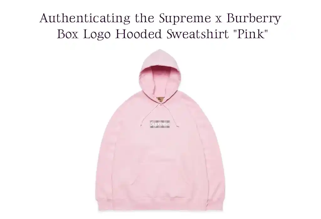 Real vs. Fake: Authenticating the Supreme x Burberry Box Logo Hoodie