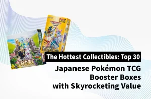 The Hottest Collectibles: Top 30 Japanese Pokémon TCG Booster Boxes with Skyrocketing Value