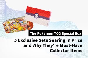 The Pokémon TCG Special Box Phenomenon: 5 Exclusive Sets Soaring in Price and Why They're Must-Have Collector Items
