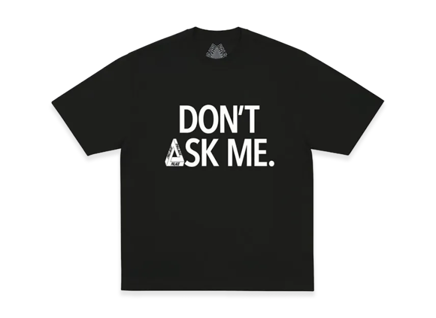 PALACE Don T Ask T Shirt 