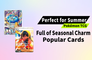 [Pokémon TCG] Catch the Summer Vibe: 10 Coolest Summer-Themed Pokémon Cards to Add to Your Collection